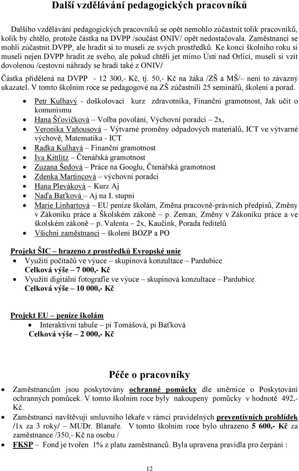 Ke konci školního roku si museli nejen DVPP hradit ze svého, ale pokud chtěli jet mimo Ústí nad Orlicí, museli si vzít dovolenou /cestovní náhrady se hradí také z ONIV/ Částka přidělená na DVPP - 12