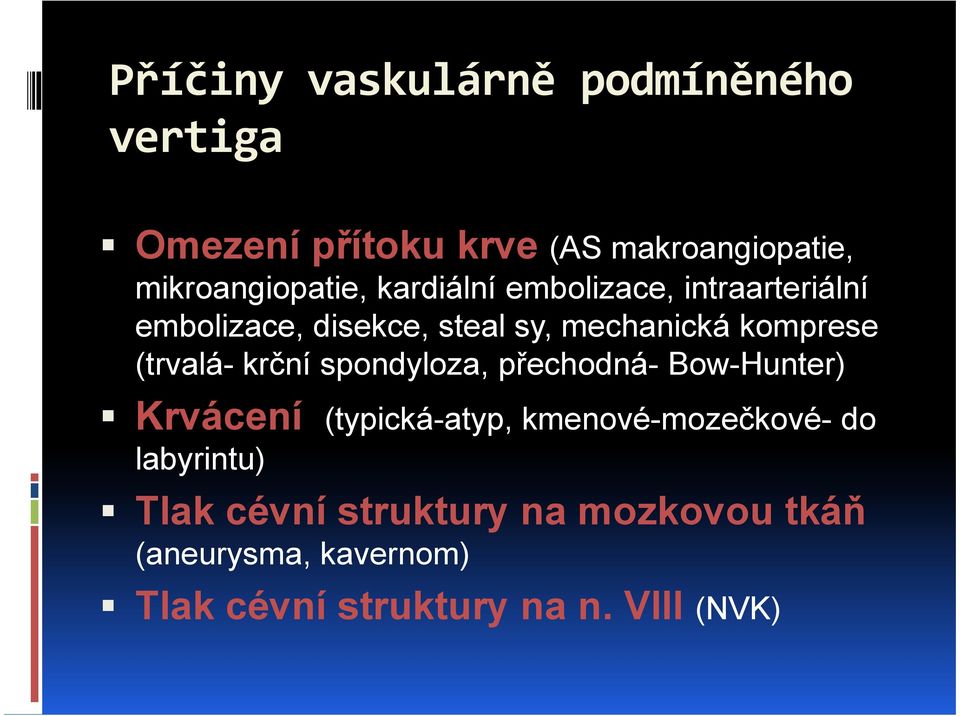 krční spondyloza, přechodná- Bow-Hunter) Krvácení (typická-atyp, kmenové-mozečkové- do labyrintu)