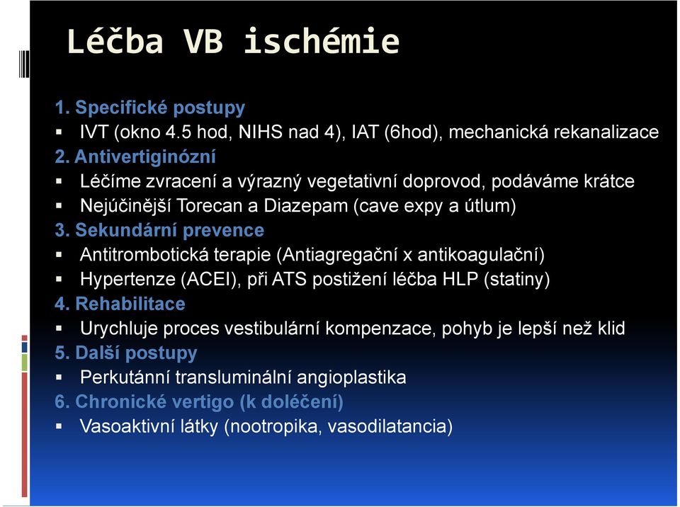 Sekundární prevence Antitrombotická terapie (Antiagregační x antikoagulační) Hypertenze (ACEI), při ATS postižení léčba HLP (statiny) 4.