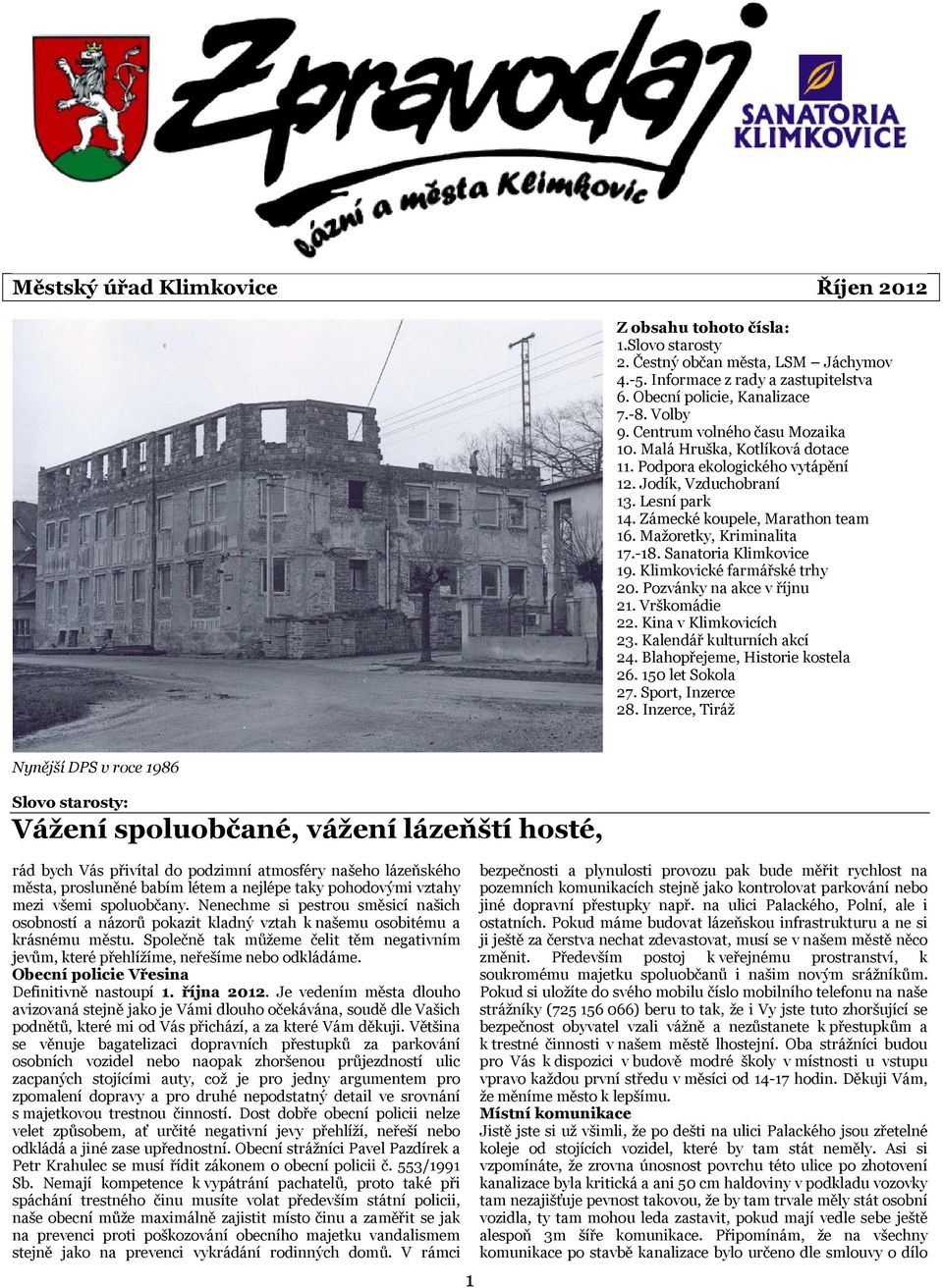 Mažoretky, Kriminalita 17.-18. Sanatoria Klimkovice 19. Klimkovické farmářské trhy 20. Pozvánky na akce v říjnu 21. Vrškomádie 22. Kina v Klimkovicích 23. Kalendář kulturních akcí 24.