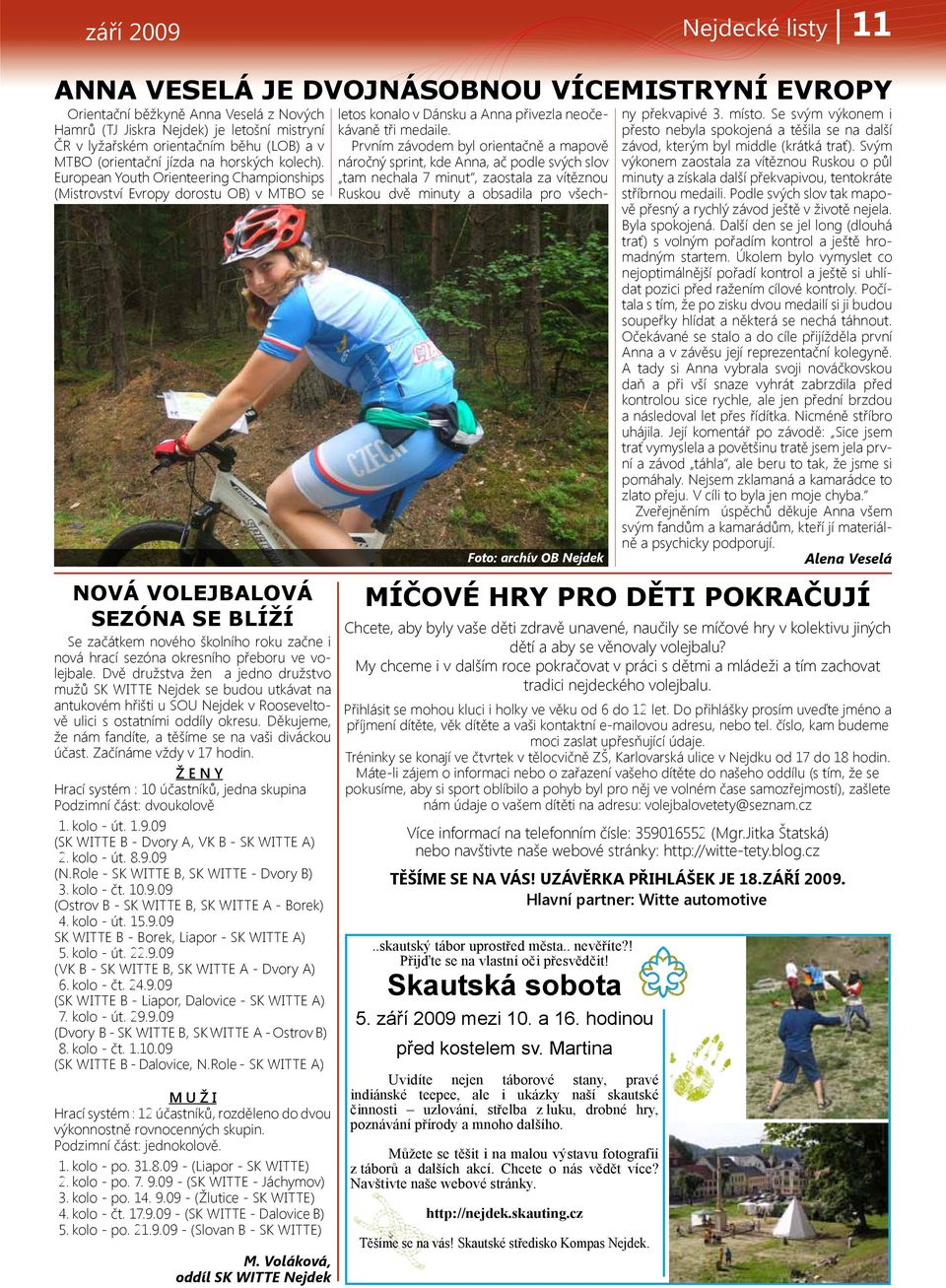 European Youth Orienteering Championships (Mistrovství Evropy dorostu OB) v MTBO se Nová volejbalová sezóna se blíží Se začátkem nového školního roku začne i nová hrací sezóna okresního přeboru ve