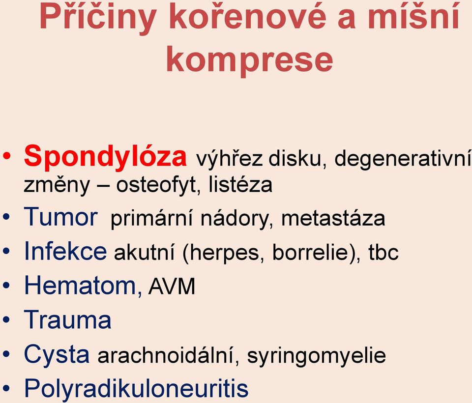 metastáza Infekce akutní (herpes, borrelie), tbc Hematom,