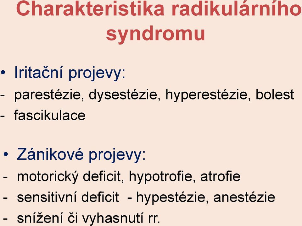 Zánikové projevy: - motorický deficit, hypotrofie, atrofie -