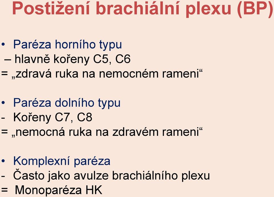 typu - Kořeny C7, C8 = nemocná ruka na zdravém rameni