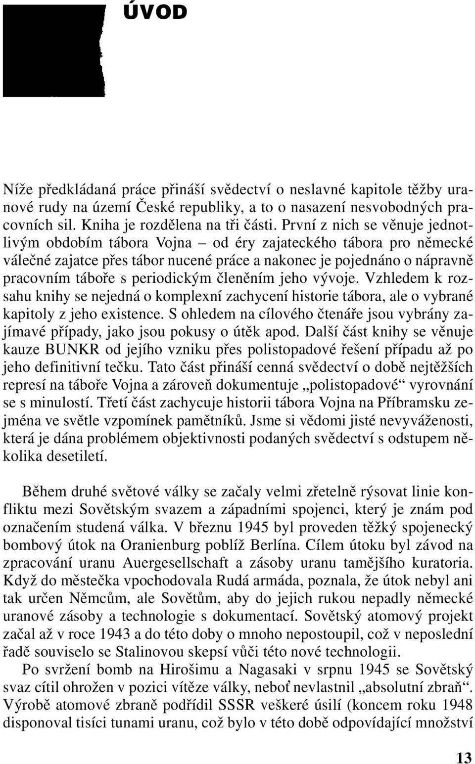 členěním jeho vývoje. Vzhledem k rozsahu knihy se nejedná o komplexní zachycení historie tábora, ale o vybrané kapitoly z jeho existence.