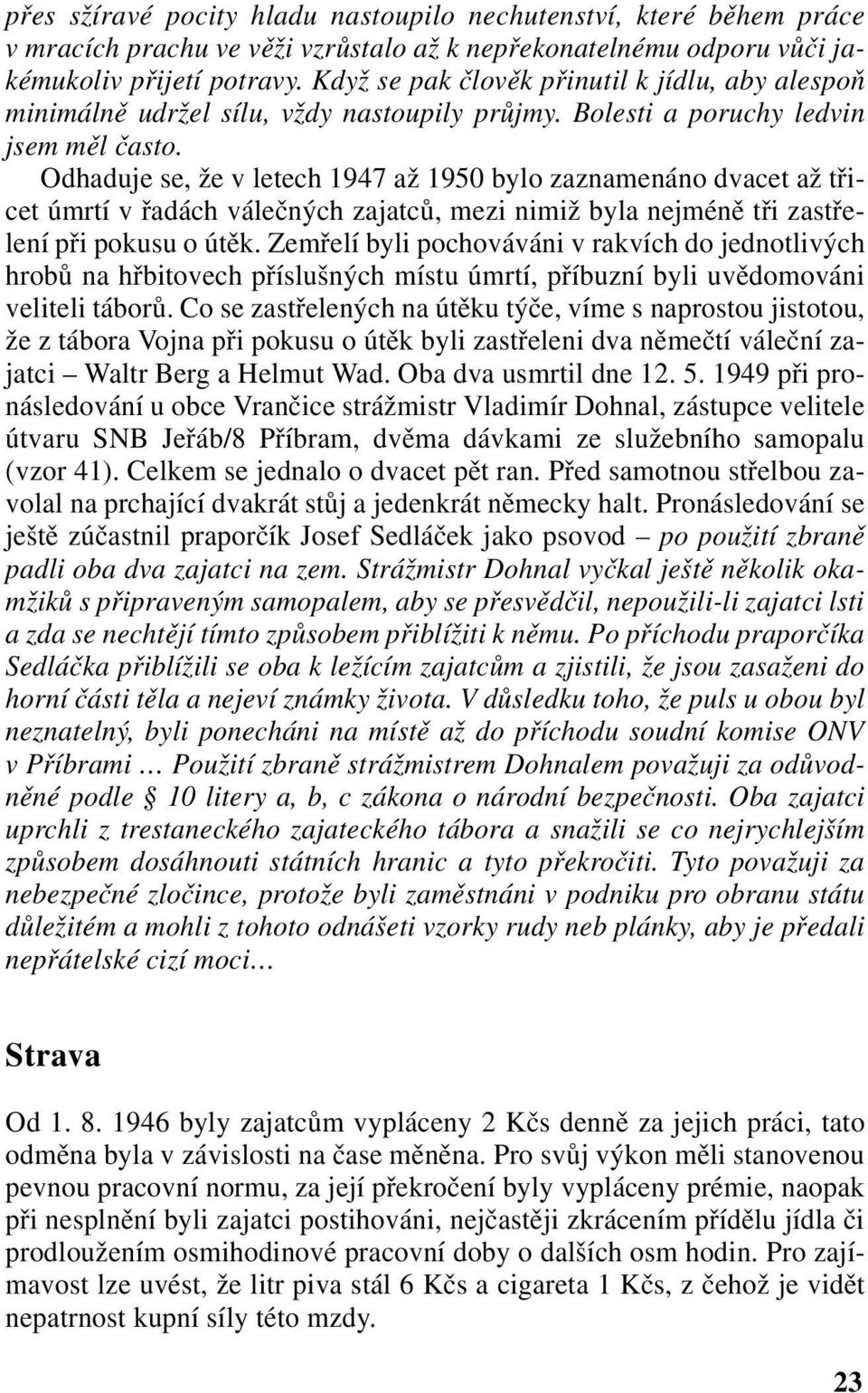 Odhaduje se, že v letech 1947 až 1950 bylo zaznamenáno dvacet až třicet úmrtí v řadách válečných zajatců, mezi nimiž byla nejméně tři zastřelení při pokusu o útěk.