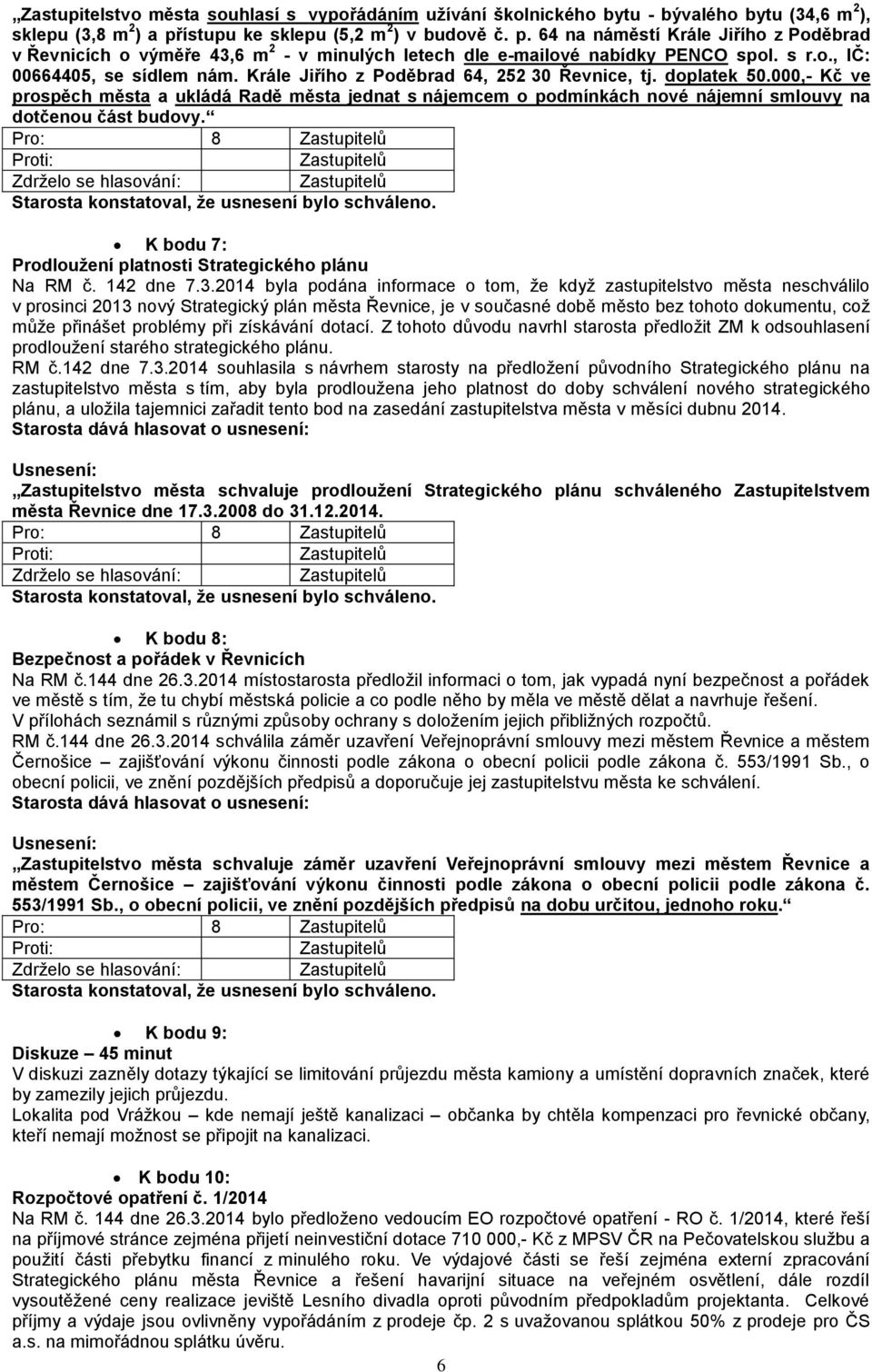 Krále Jiřího z Poděbrad 64, 252 30 Řevnice, tj. doplatek 50.000,- Kč ve prospěch města a ukládá Radě města jednat s nájemcem o podmínkách nové nájemní smlouvy na dotčenou část budovy.