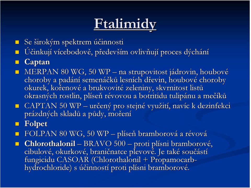 CAPTAN 50 WP určený pro stejné využití, navíc k dezinfekci prázdných skladů a půdy, moření Folpet FOLPAN 80 WG, 50 WP plíseň bramborová a révová Chlorothalonil BRAVO 500