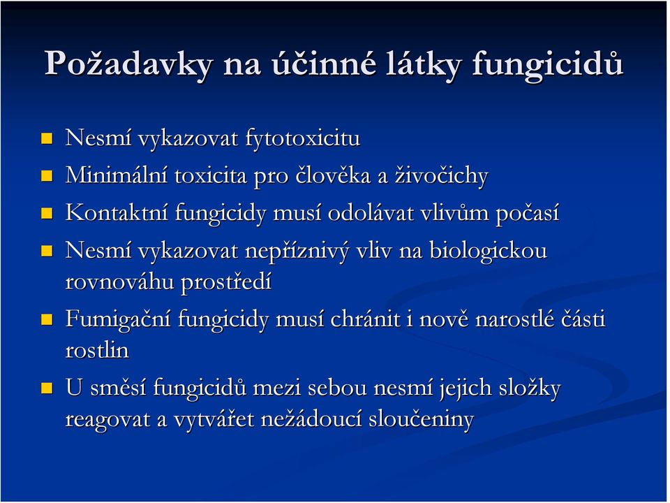 nepříznivý vliv na biologickou rovnováhu prostředí Fumigační fungicidy musí chránit i nově