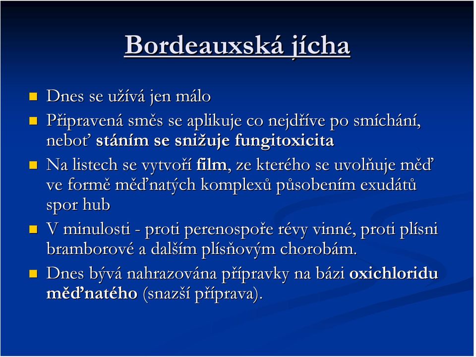 měďnatých komplexů působením exudátů spor hub V minulosti - proti perenospoře révy vinné, proti plísni