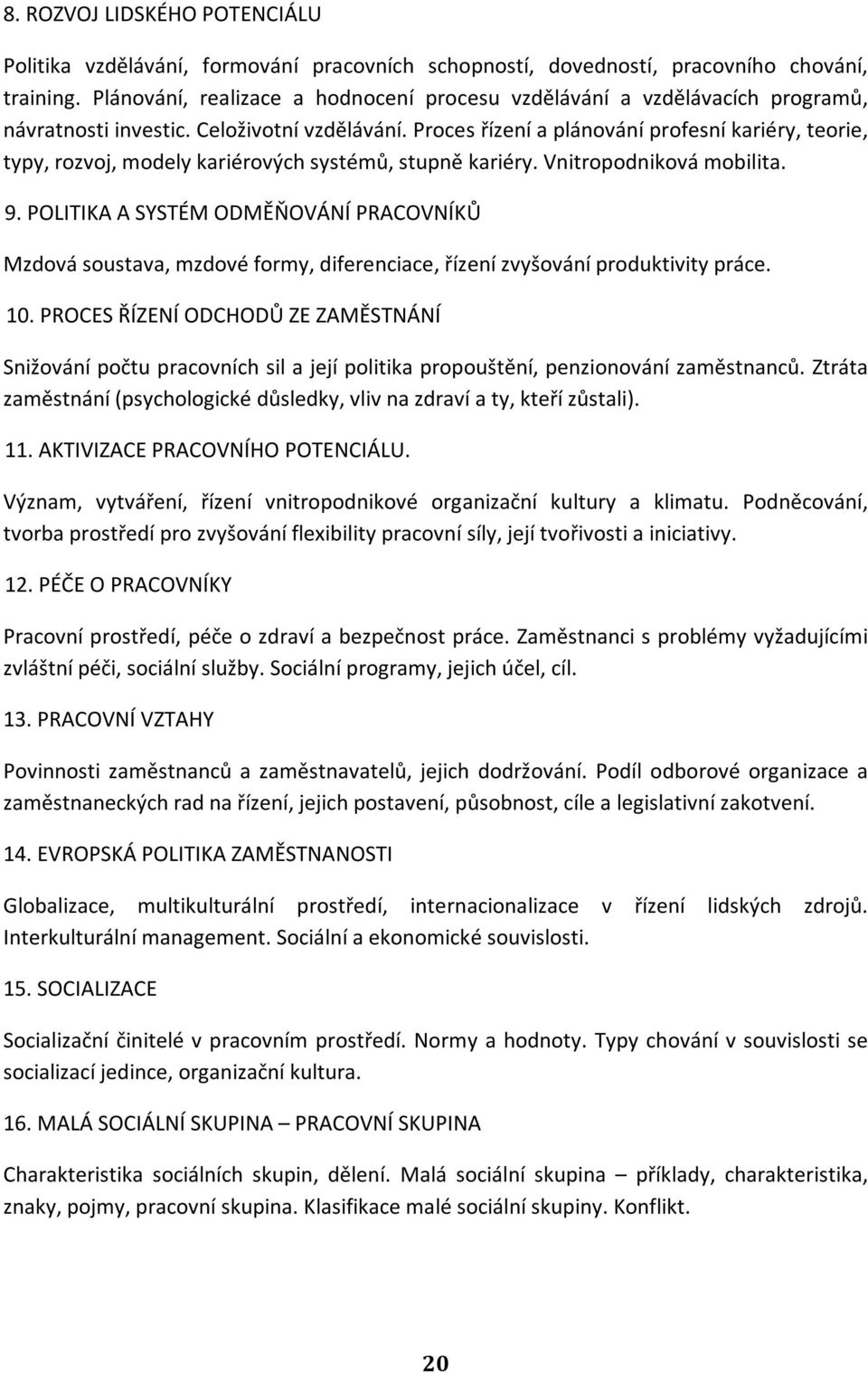 Proces řízení a plánování profesní kariéry, teorie, typy, rozvoj, modely kariérových systémů, stupně kariéry. Vnitropodniková mobilita. 9.