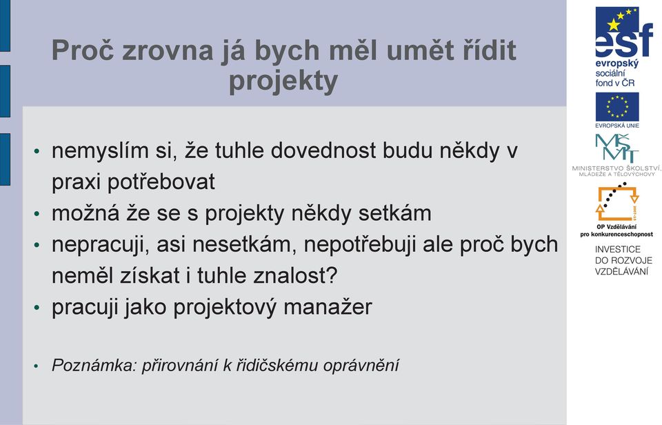 setkám nepracuji, asi nesetkám, nepotřebuji ale proč bych neměl získat i