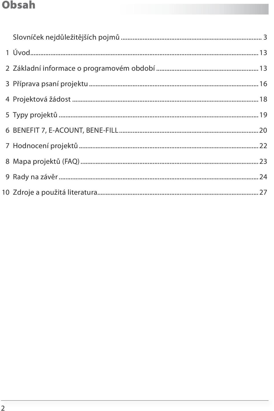 ..16 4 Projektová žádost...18 5 Typy projektů...19 6 BENEFIT 7, E-ACOUNT, BENE-FILL.