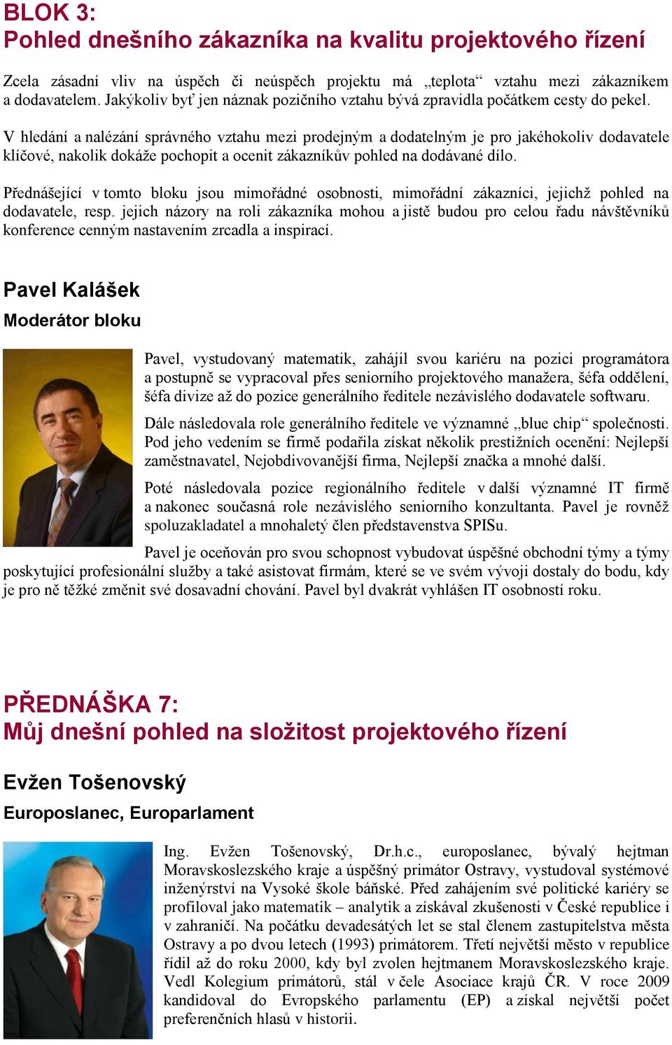 V hledání a nalézání správného vztahu mezi prodejným a dodatelným je pro jakéhokoliv dodavatele klíčové, nakolik dokáže pochopit a ocenit zákazníkův pohled na dodávané dílo.