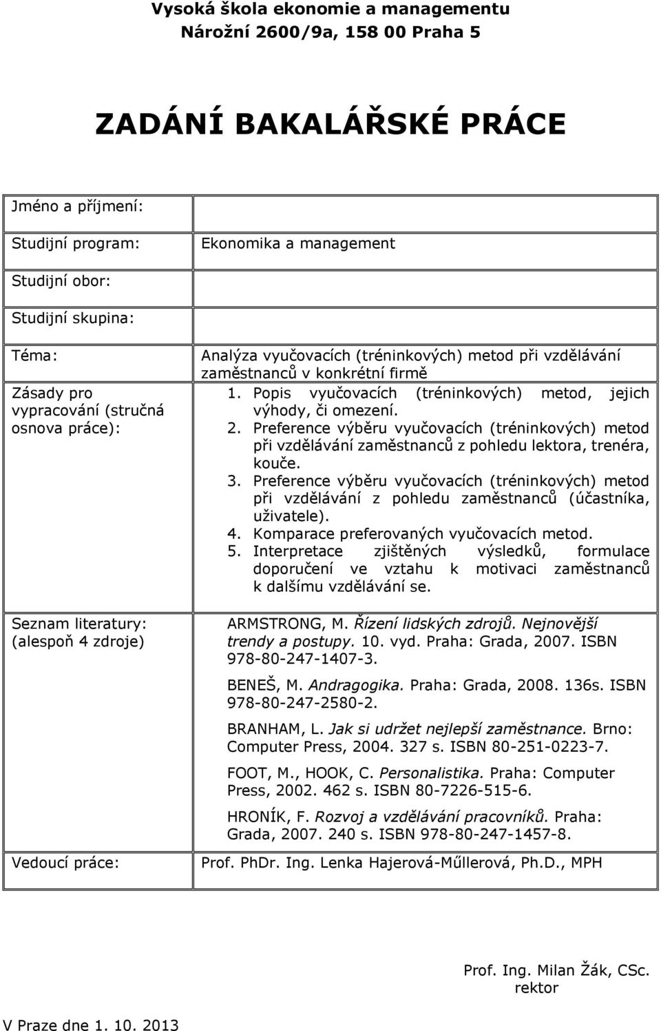 Preference výběru vyučovacích (tréninkových) metod při vzdělávání z pohledu zaměstnanců (účastníka, uživatele). 4. Komparace preferovaných vyučovacích metod. 5.