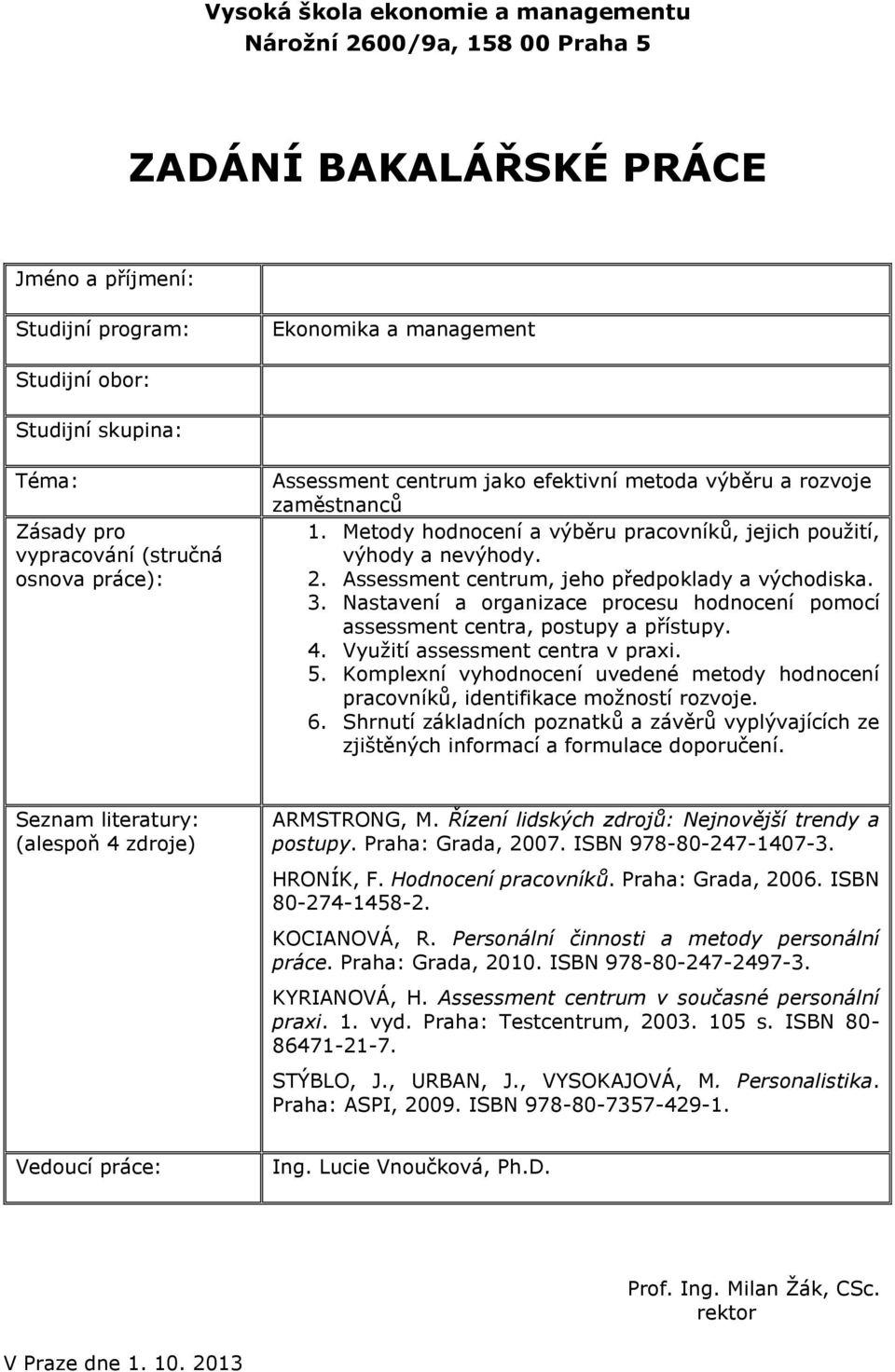 Komplexní vyhodnocení uvedené metody hodnocení pracovníků, identifikace možností rozvoje. 6. Shrnutí základních poznatků a závěrů vyplývajících ze zjištěných informací a formulace doporučení.