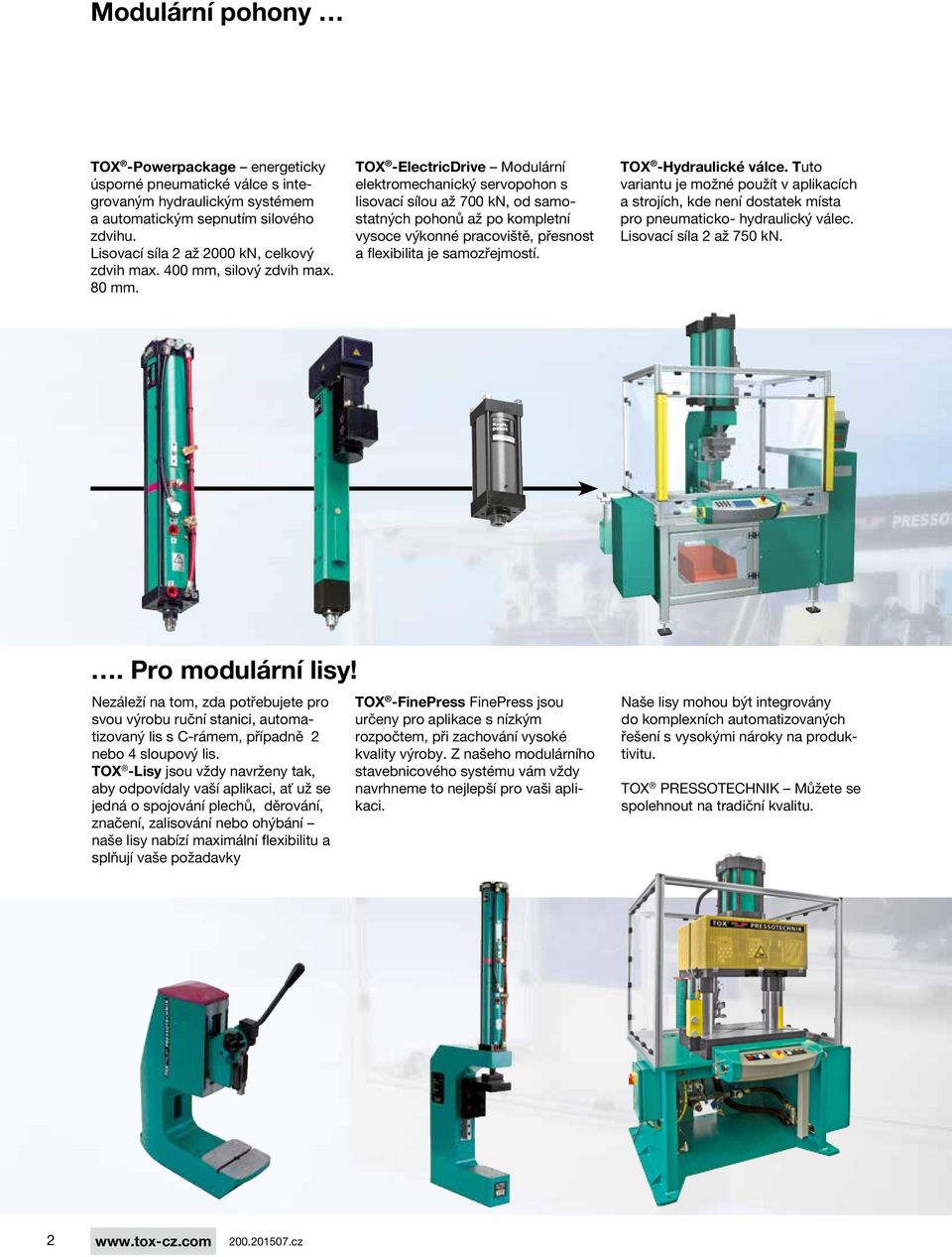 TOX -ElectricDrive Modulární elektromechanický servopohon s lisovací sílou až 700 kn, od samostatných pohonů až po kompletní vysoce výkonné pracoviště, přesnost a flexibilita je samozřejmostí.