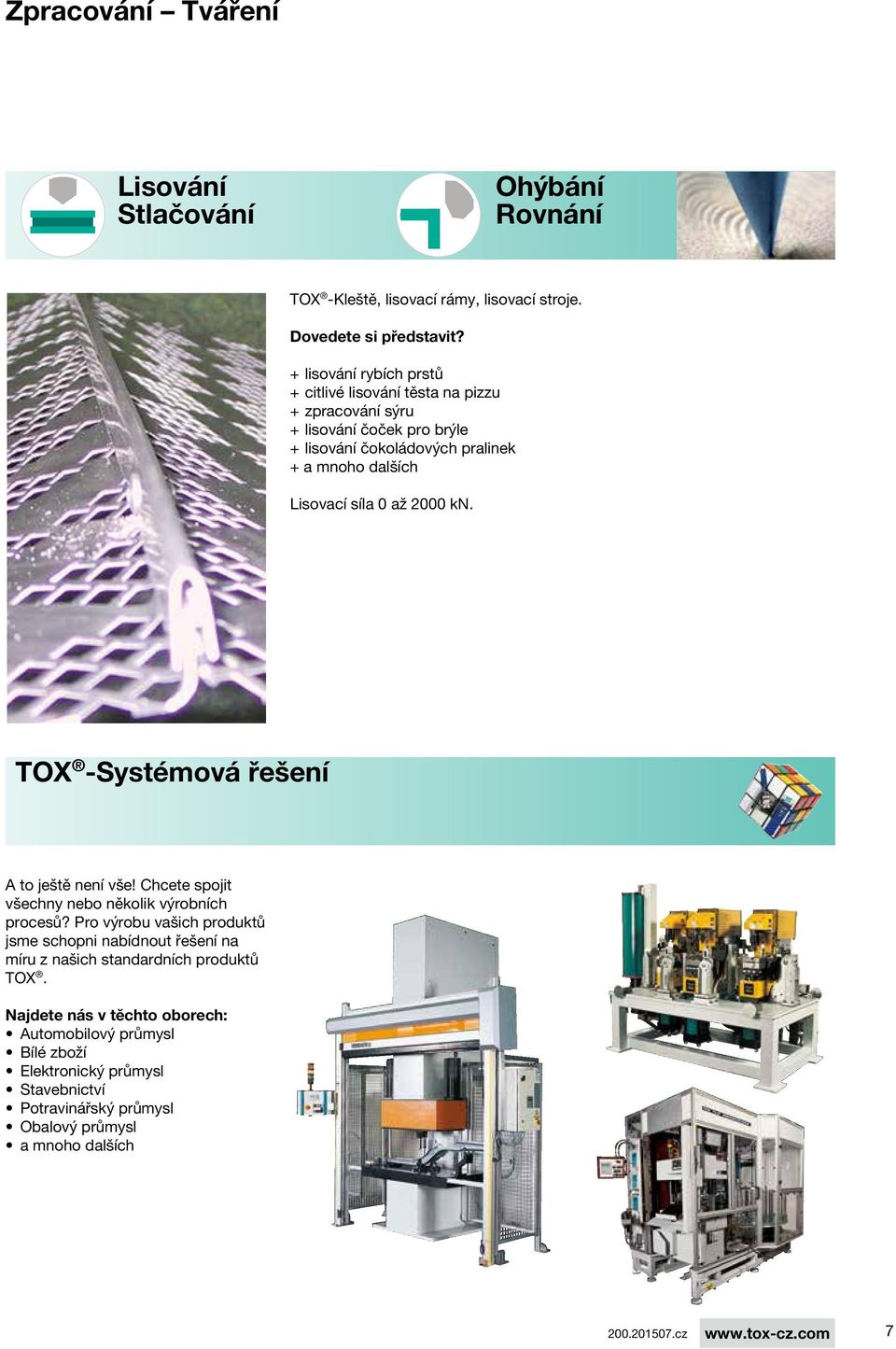 síla 0 až 2000 kn. TOX -Systémová řešení A to ještě není vše! Chcete spojit všechny nebo několik výrobních procesů?