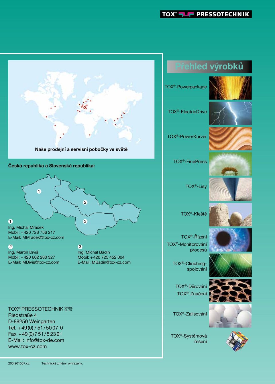 com E-Mail: MBadin@tox-cz.com 3 TOX -Kleště TOX -Řízení TOX -Monitorování procesů TOX -Clinchingspojování TOX -Děrování TOX -Značení TOX GmbH & Pressotechnik Co.
