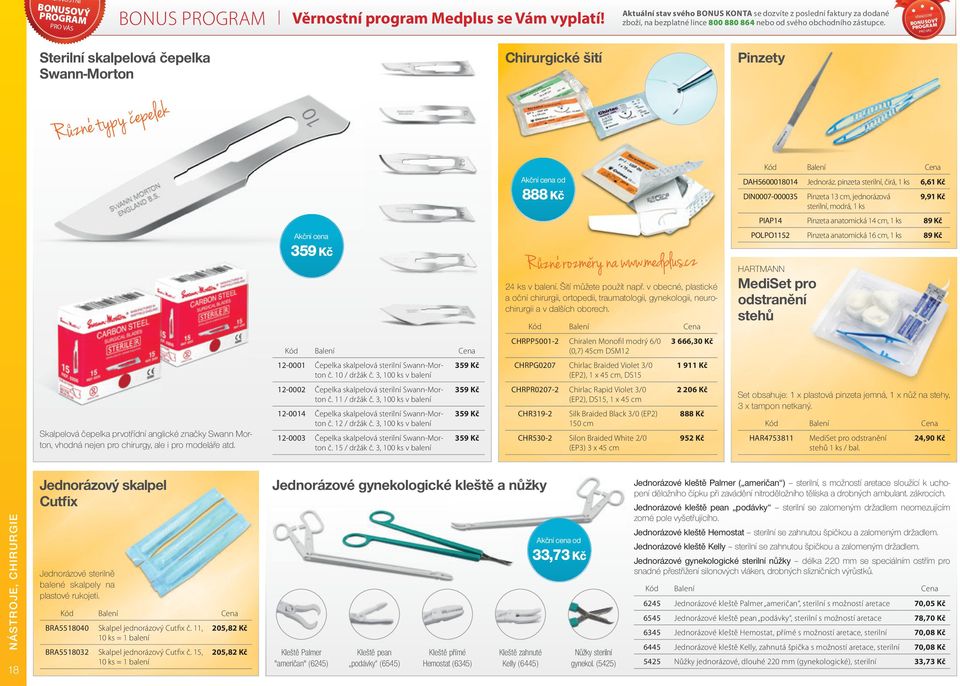 VĚRNOSTNÍ BONUSOVÝ PROGRAM PRO VÁS Sterilní skalpelová čepelka Swann-Morton Chirurgické šití Pinzety od 888 Kč DAH5600018014 Jednoráz.