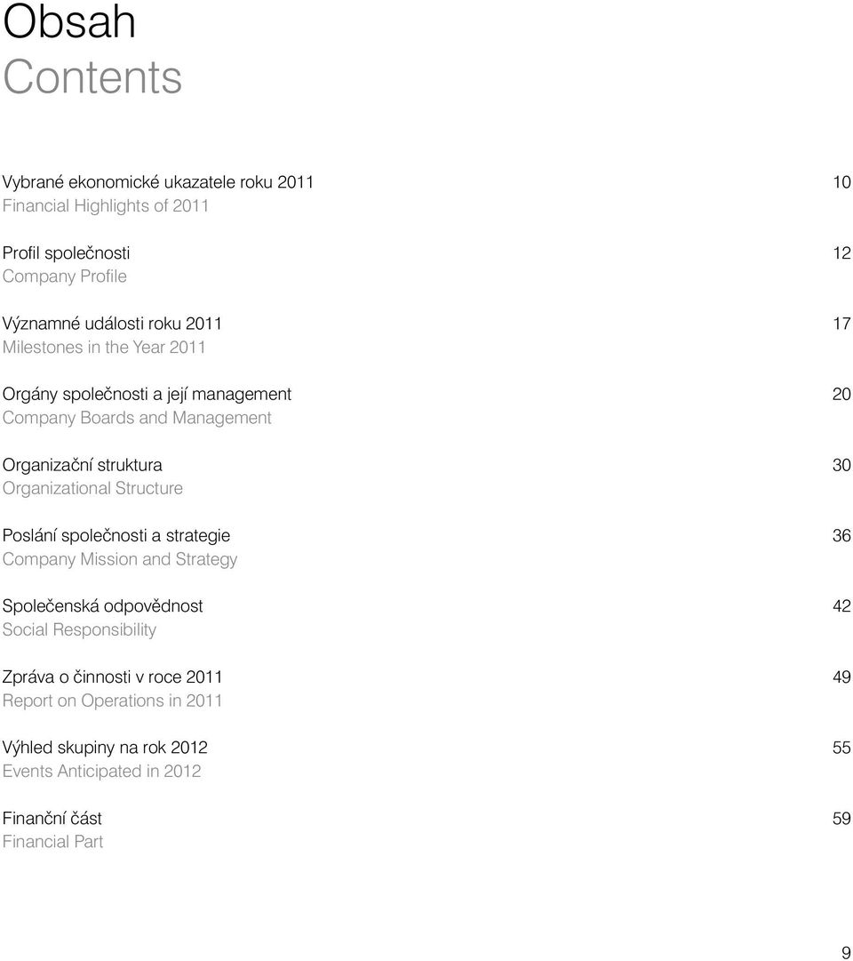 Structure Poslání společnosti a strategie Company Mission and Strategy Společenská odpovědnost Social Responsibility Zpráva o činnosti v roce