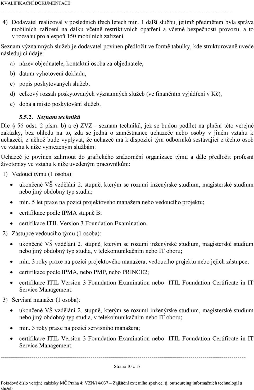 Seznam významných je dodavatel povinen předložit ve formě tabulky, kde strukturovaně uvede následující údaje: a) název objednatele, kontaktní osoba za objednatele, b) datum vyhotovení dokladu, c)