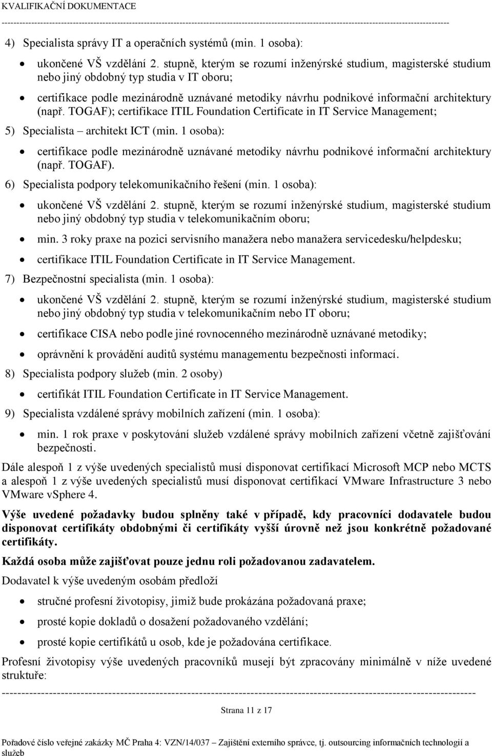 (např. TOGAF); certifikace ITIL Foundation Certificate in IT Service Management; 5) Specialista architekt ICT (min.