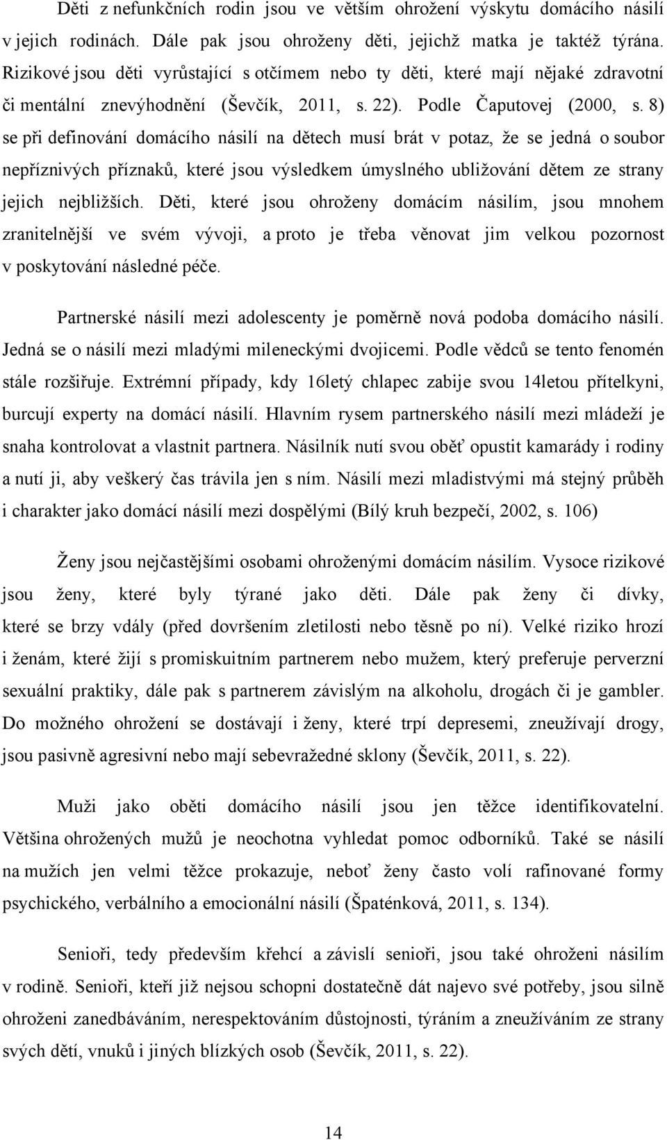 8) se při definování domácího násilí na dětech musí brát v potaz, ţe se jedná o soubor nepříznivých příznaků, které jsou výsledkem úmyslného ubliţování dětem ze strany jejich nejbliţších.