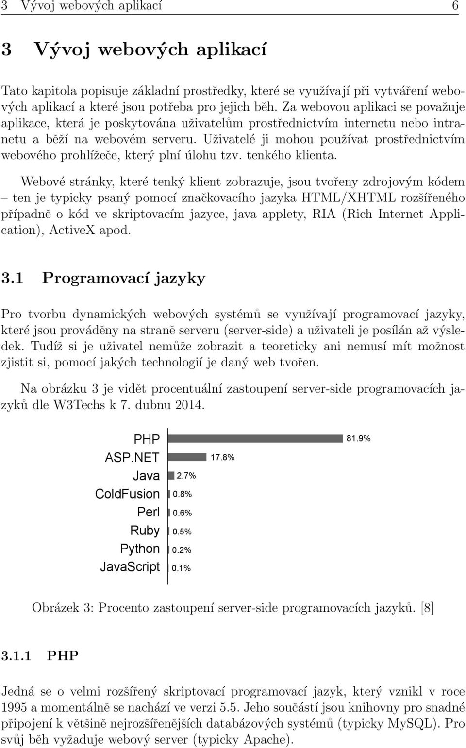 Uživatelé ji mohou používat prostřednictvím webového prohlížeče, který plní úlohu tzv. tenkého klienta.