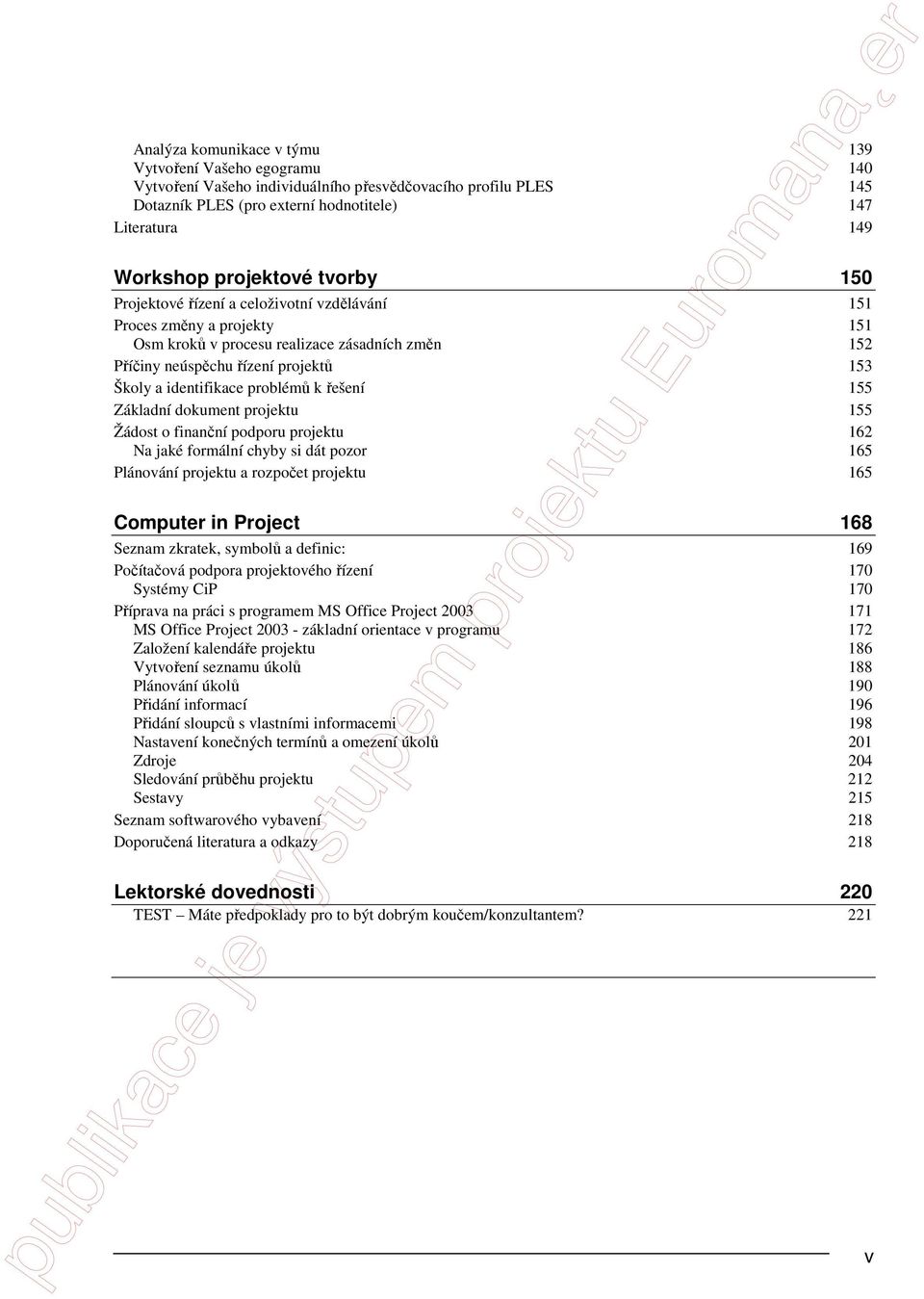 identifikace problémů k řešení 155 Základní dokument projektu 155 Žádost o finanční podporu projektu Na jaké formální chyby si dát pozor 162 165 Plánování projektu a rozpočet projektu 165 Computer in