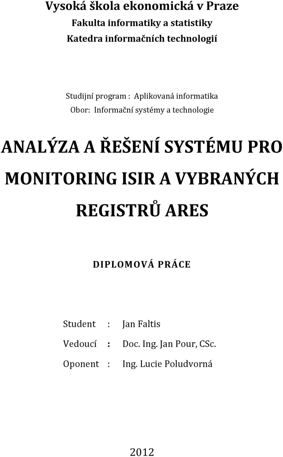 technologie ANALÝZA A ŘEŠENÍ SYSTÉMU PRO MONITORING ISIR A VYBRANÝCH REGISTRŮ ARES