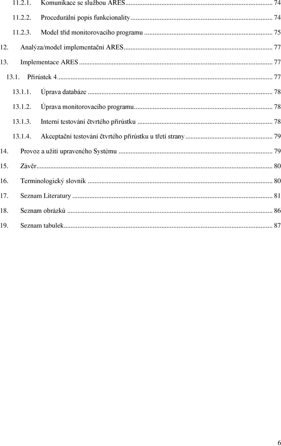 Úprava monitorovacího programu... 78 13.1.3. Interní testování čtvrtého přírůstku... 78 13.1.4.