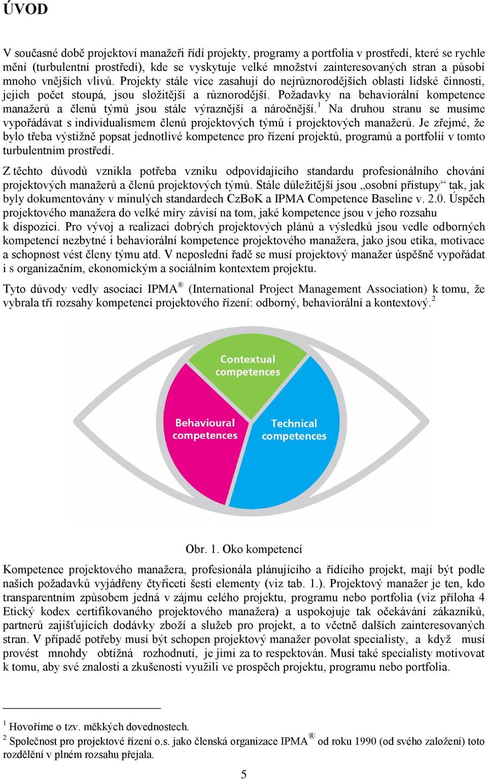 Požadavky na behaviorální kompetence manažerů a členů týmů jsou stále výraznější a náročnější.