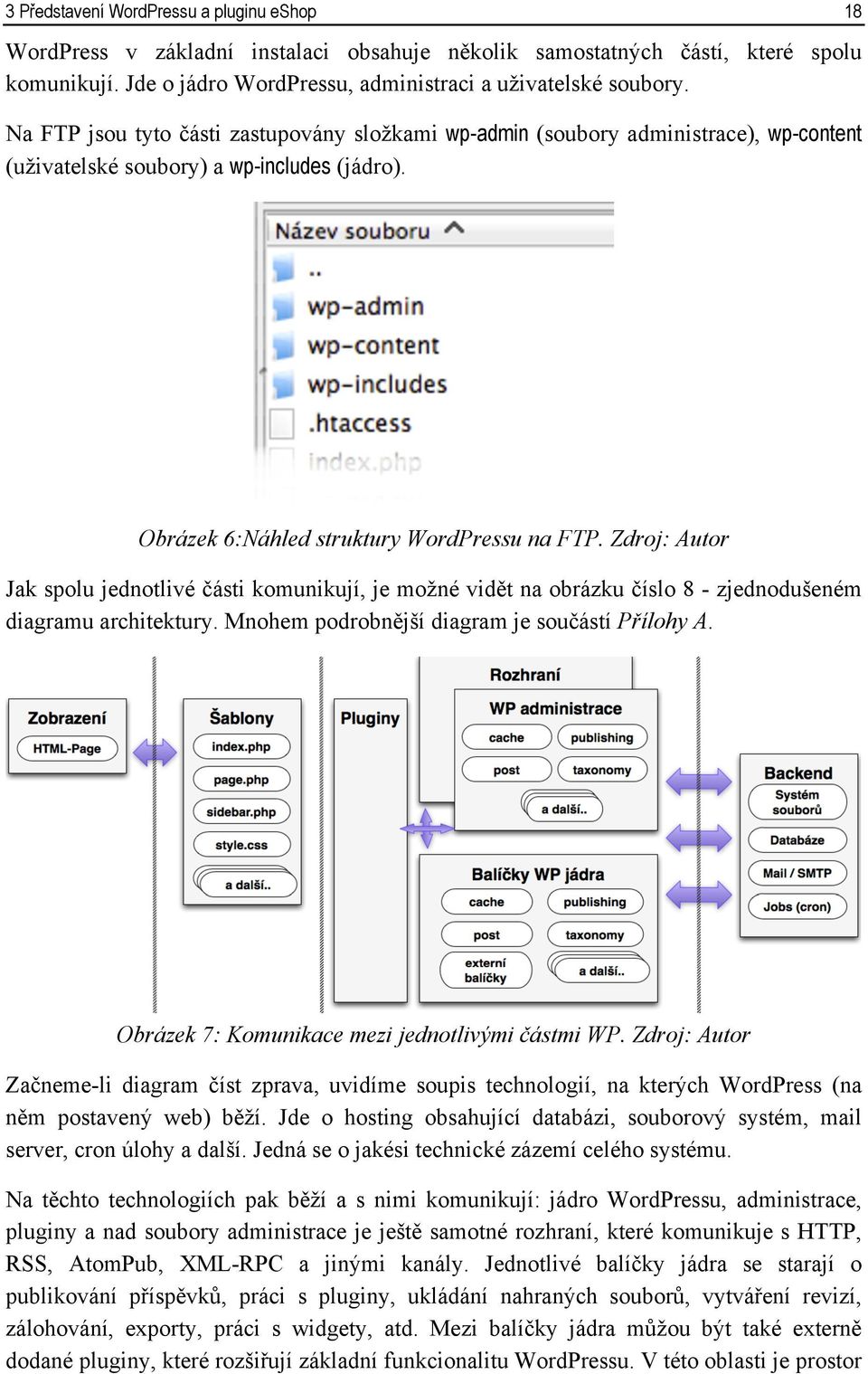 Zdroj: Autor Jak spolu jednotlivé části komunikují, je možné vidět na obrázku číslo 8 - zjednodušeném diagramu architektury. Mnohem podrobnější diagram je součástí Přílohy A.