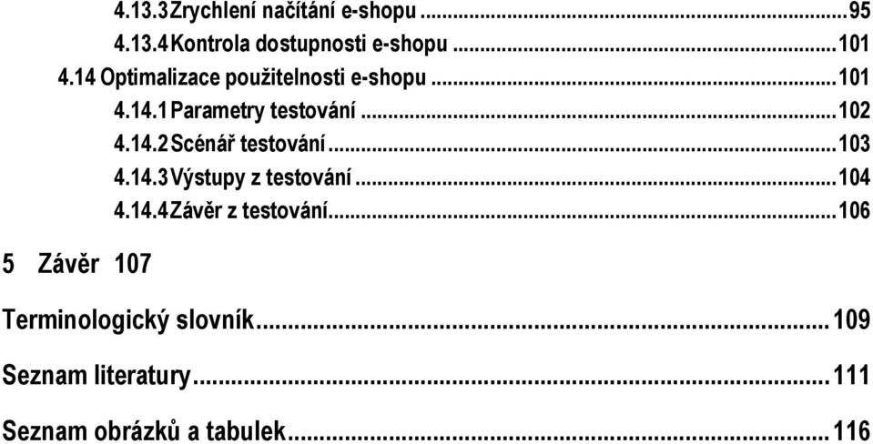 .. 103 4.14.3 Výstupy z testování... 104 4.14.4 Závěr z testování.