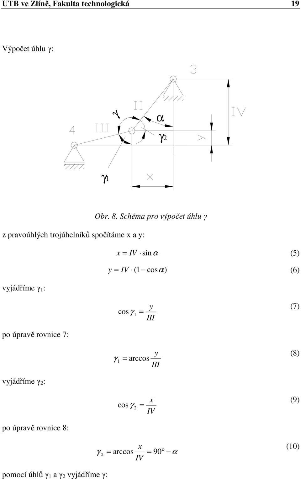 Schéma pro výpočet úhlu γ x = IV sinα (5) y = IV ( 1 cosα) (6) cosγ 1 = y III (7) po úpravě