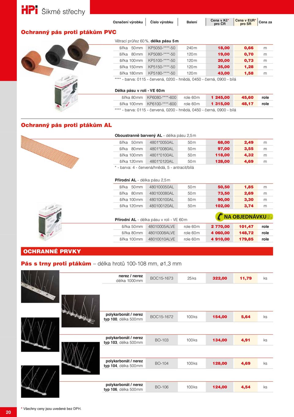 roli - VE 60 m šířka 80 mm KP6080-****-600 role 60 m 1 245,00 45,60 role šířka 100 mm KP6100-****-600 role 60 m 1 315,00 48,17 role **** - barva: 0115 - červená, 0200 - hnědá, 0450 - černá, 0900 -