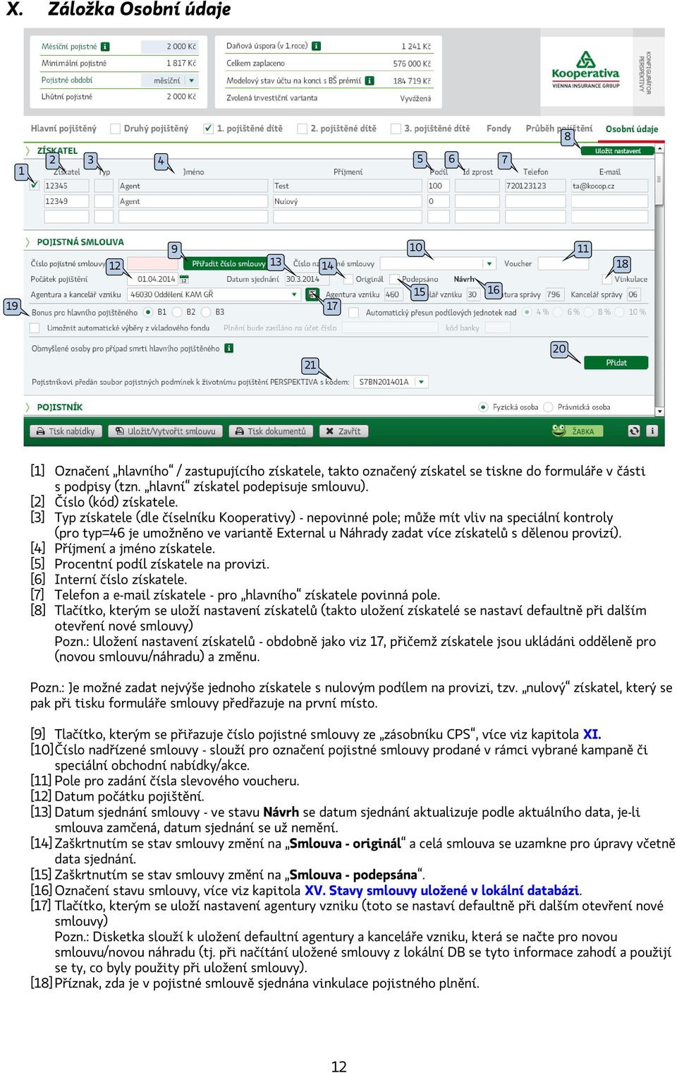 [3] Typ získatele (dle číselníku Kooperativy) - nepovinné pole; může mít vliv na speciální kontroly (pro typ=46 je umožněno ve variantě External u Náhrady zadat více získatelů s dělenou provizí).