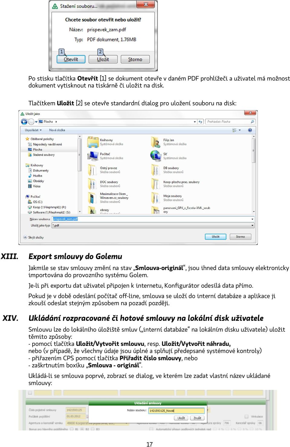 Export smlouvy do Golemu Jakmile se stav smlouvy změní na stav Smlouva-originál, jsou ihned data smlouvy elektronicky importována do provozního systému Golem.