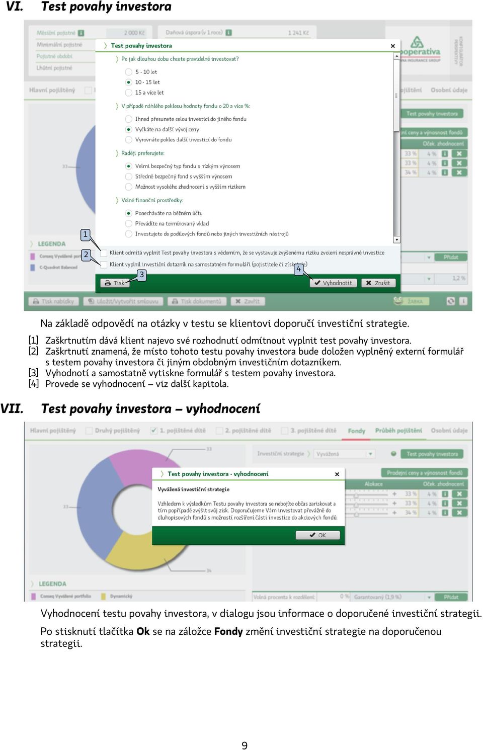 [2] Zaškrtnutí znamená, že místo tohoto testu povahy investora bude doložen vyplněný externí formulář s testem povahy investora či jiným obdobným investičním dotazníkem.