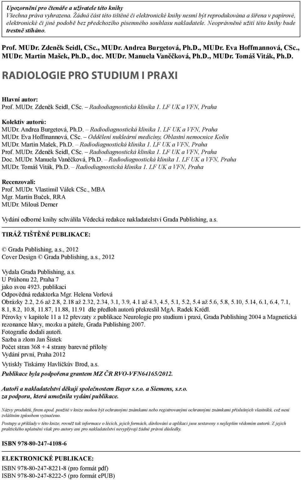Neoprávněné užití této knihy bude trestně stíháno. Prof. MUDr. Zdeněk Seidl, CSc., MUDr. Andrea Burgetová, Ph.D., MUDr. Eva Hoffmannová, CSc., MUDr. Martin Mašek, Ph.D., doc. MUDr. Manuela Vaněčková, Ph.