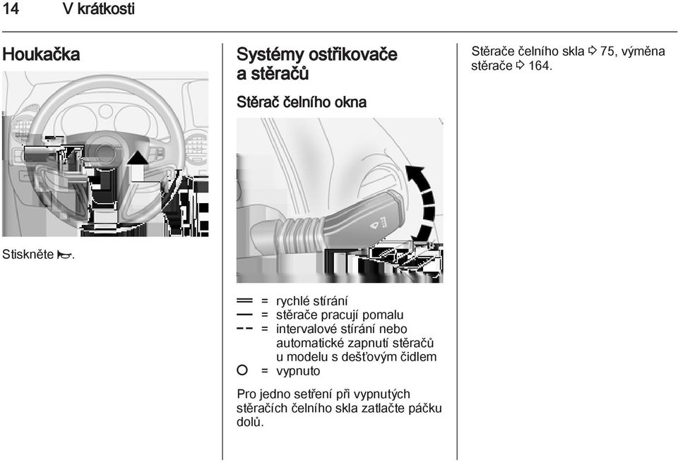 & = rychlé stírání % = stěrače pracují pomalu $ = intervalové stírání nebo automatické