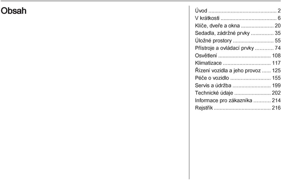 .. 108 Klimatizace... 117 Řízení vozidla a jeho provoz... 125 Péče o vozidlo.
