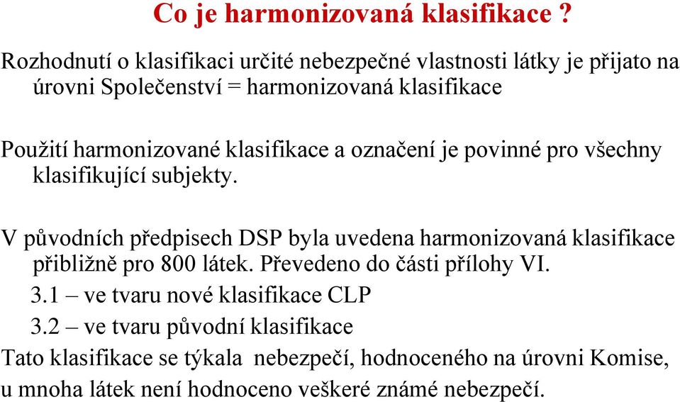 harmonizované klasifikace a označení je povinné pro všechny klasifikující subjekty.