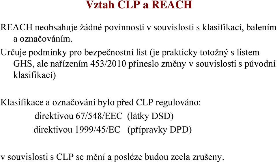 změny v souvislosti s původní klasifikací) Klasifikace a označování bylo před CLP regulováno: direktivou