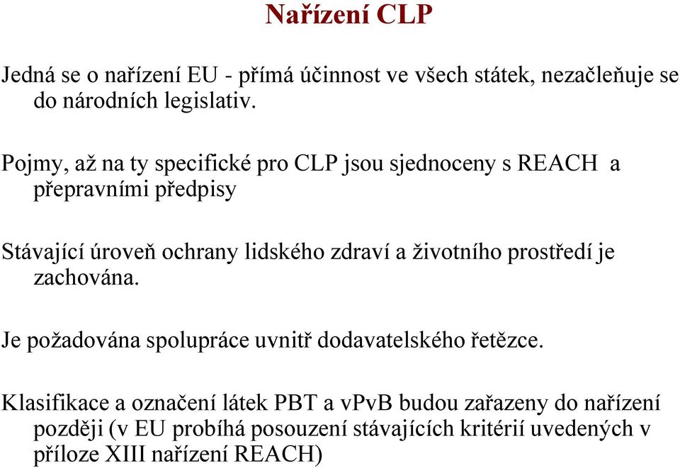 zdraví a ţivotního prostředí je zachována. Je poţadována spolupráce uvnitř dodavatelského řetězce.