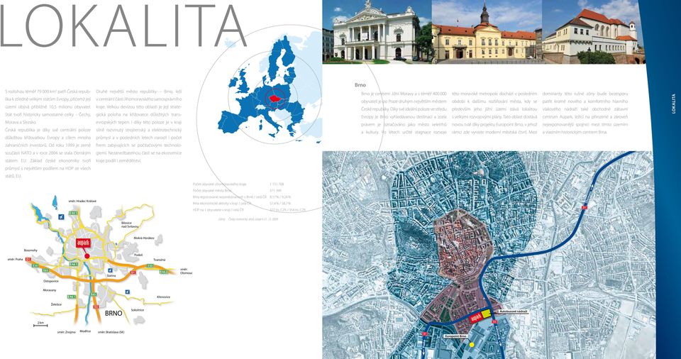 Česká republika je díky své centrální poloze důležitou křižovatkou Evropy a cílem mnoha Druhé největší město republiky Brno, leží v centrální části Jihomoravského samosprávního kraje.