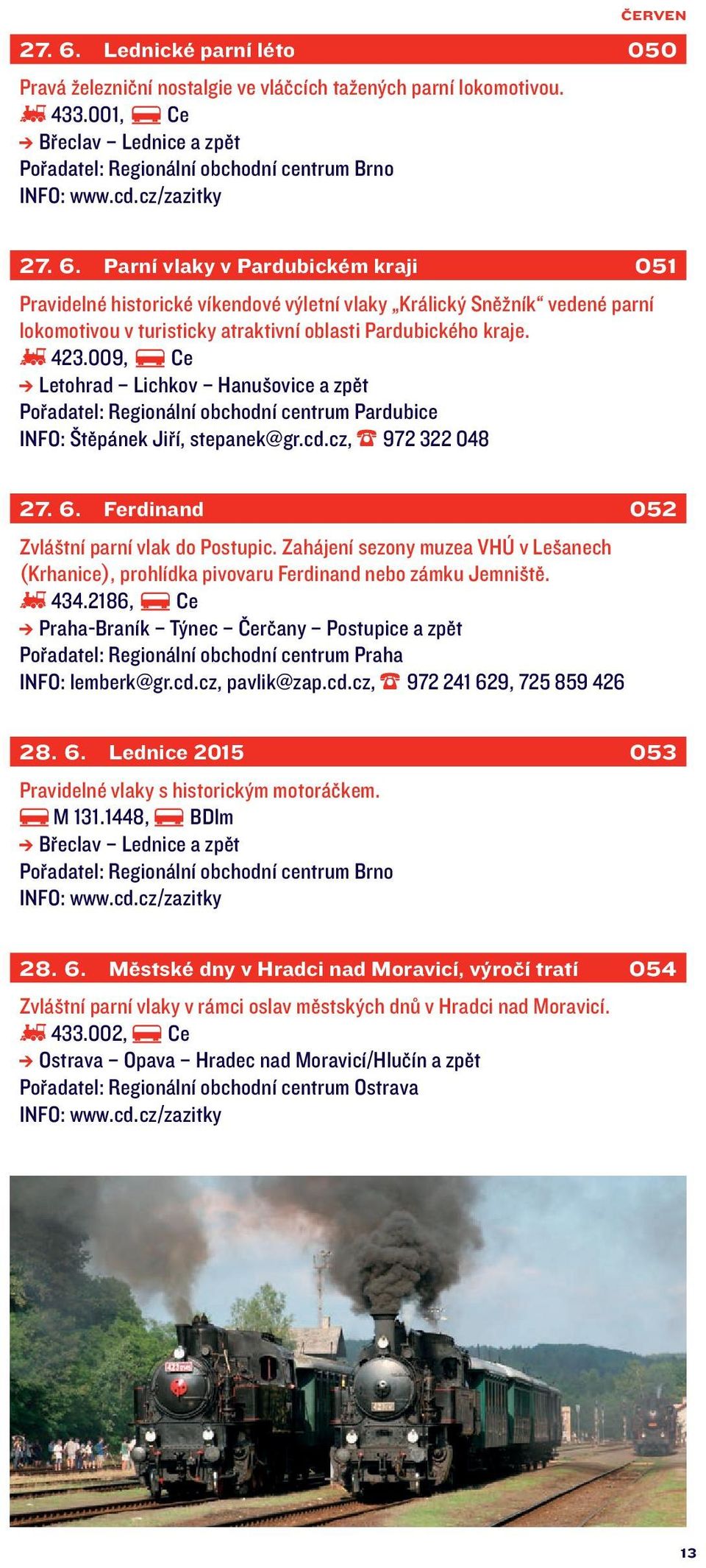 434.2186, Ce Praha-Braník Týnec Čerčany Postupice a zpět Pořadatel: Regionální obchodní centrum Praha INFO: lemberk@gr.cd.cz, pavlik@zap.cd.cz, 972 241 62