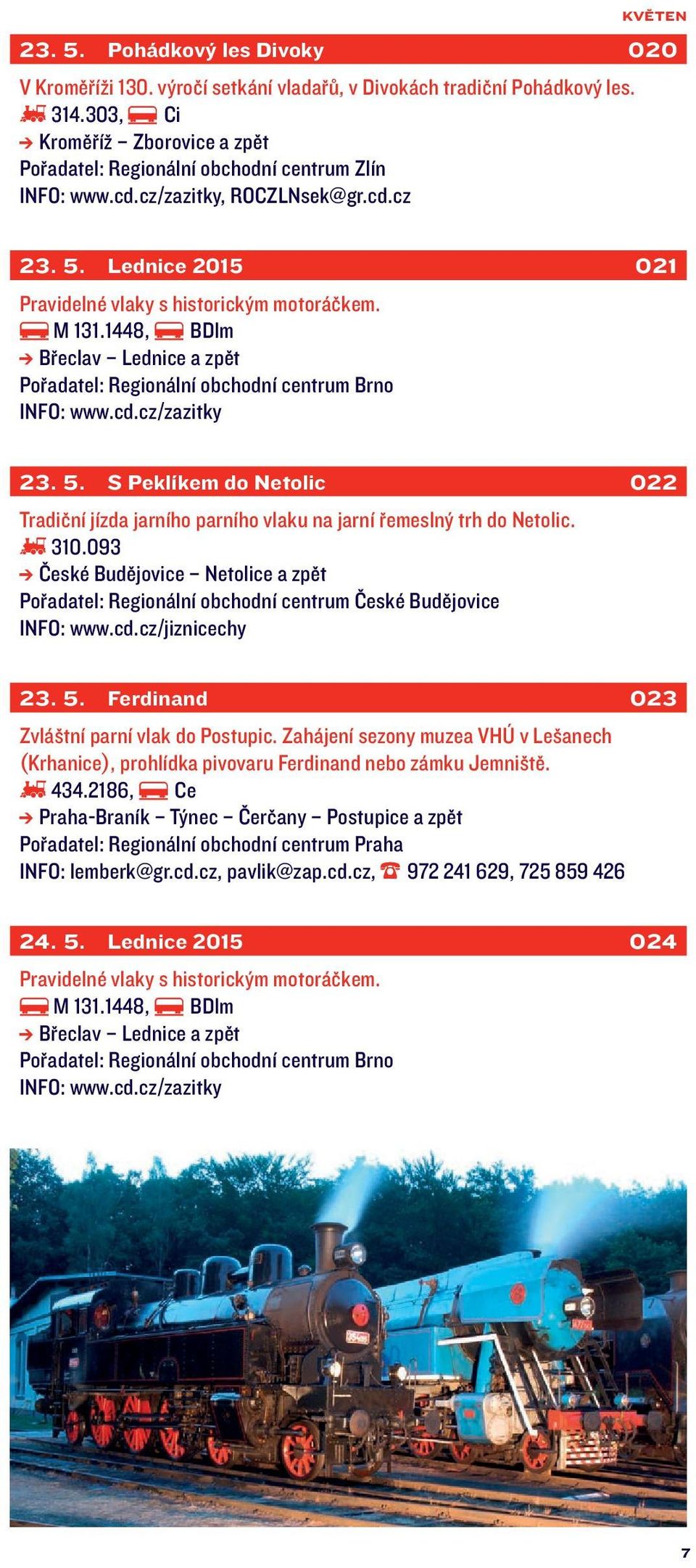 Lednice 2015 021 23. 5. S Peklíkem do Netolic 022 Tradiční jízda jarního parního vlaku na jarní řemeslný trh do Netolic. 310.