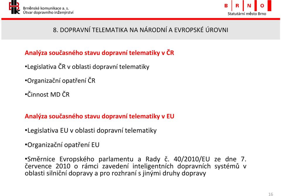 Legislativa EU v oblasti dopravní telematiky Organizační opatření EU Směrnice Evropského parlamentu a Rady č.